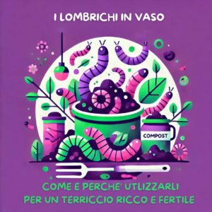 Scopri di più sull'articolo Lombrichi in Vaso Come e Perché Utilizzarli